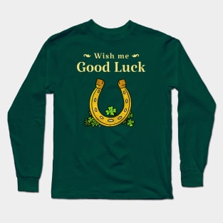 Wish me good luck Long Sleeve T-Shirt